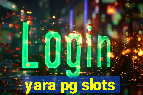 yara pg slots